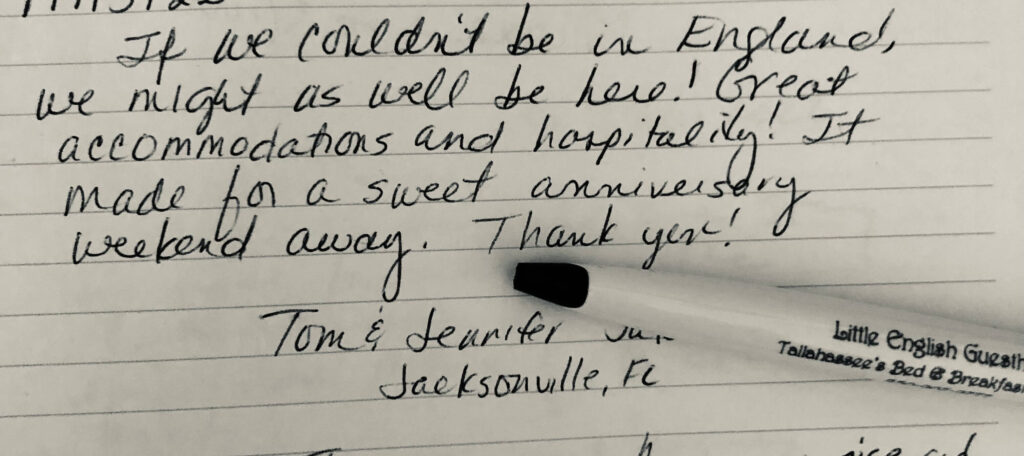 Handwritten comment about the Little English Guesthouse Bed and Breakfast in Tallahassee. "If we couldn't be in England we might as well be here! Great accommodations and hospitality! It made for a sweet anniversary weekend away. Thank you!"